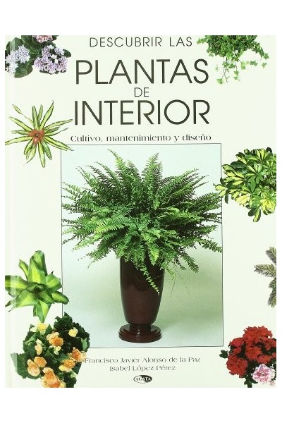 Descubrir Las Plantas De Interior: Cultivo, mantenimiento y diseño